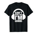 Can’tHearYouI’mGamingヘッドセットギフトTシャツ
