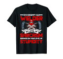 溶接工の贈り物おかしいレベルの皮肉あなたの愚かさ Tシャツ