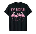 EwPeopleおかしいフラミンゴフラミンゴ好きな方へのプレゼントTシャツ