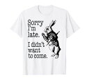 遅れてすみません、白うさぎと見に来たくありませんでしたTシャツ