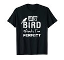 私の鳥は私が完璧だと思っている、面白いオウムの飼い主Tシャツ