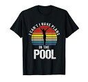 私はプールで計画を持っていることはできませんTシャツ
