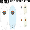 LIBTECH サーフボード リブテック RNF RETRO FISH 5’5 / 5’7 / 5’9 ラウンドノーズフィッシュ レトロ サーフィン ショートボ...