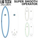LIBTECH サーフボード リブテック SUPER SMOOTH OPERATOR 6’9 / 7’0 / 7’3 スーパースムーズオペレーター サーフィン ...