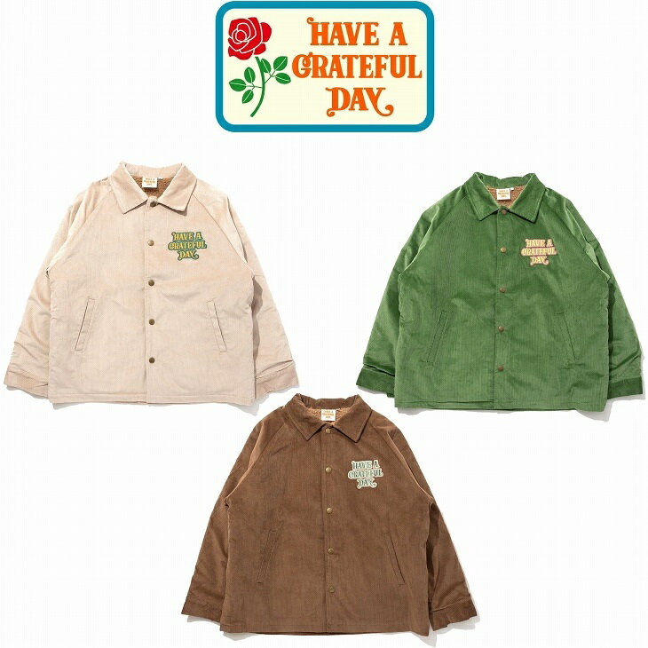 【送料無料】【MEN'S&WOMEN'S】HAVE A GRATEFUL DAY （グレイトフルデイ）CORDUROY BOA COACH JACKET コーデュロイボアコーチジャケット 刺繍によるブランドロゴが施されたコーチジャケット 表には14Wのコーデュロイを使用しライナーは保温性の高いボア仕様