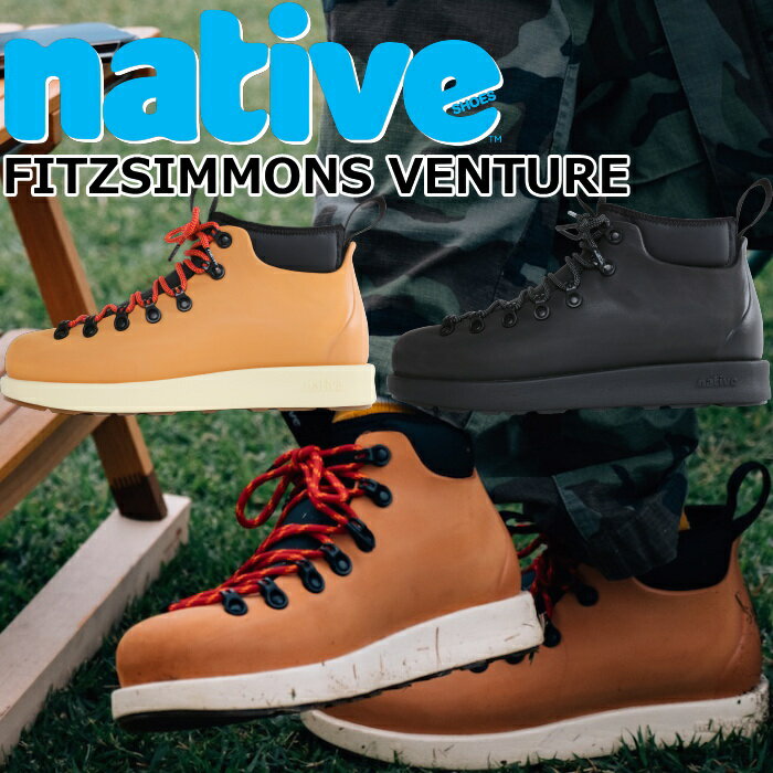 【楽天ブラックフライデーポイント最大10倍】 native shoes FITZSIMMONS VENTURE ネイティブシューズ フィッツシモンズ ラバーシューズ マウンテンブーツ メンズ ブーツ レディース アウトドアブーツ マウンテンシューズ アウトドア 防水 正規品 送料無料 12時までは当日配送