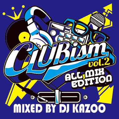DJ KAZOO / CLUB ism 2 -All Mix Edition-