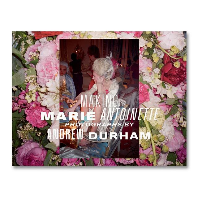 MAKING MARIE ANTOINETTE by Andrew Durham（アンドリュー・ダーハム）マリー・アントワネット 作品集 ※8月中の入荷予定 蔦屋書店