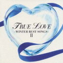【中古】CD▼TRUE LOVE WINTER BEST SONGS II CCCD レンタル落ち ケース無