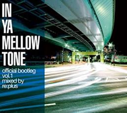 【中古】CD▼IN YA MELLOW TONE official bootleg vol.1 mixed by re:plus イン・ヤ・メロウ・トーン・オフィシャル・ブートレッグ ミックスド・バイ・リ: プラス リ:プラス