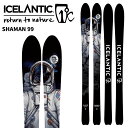 ICE LANTIC アイスランティック スキー板 SHAMAN 99 板単品 25-26 モデル