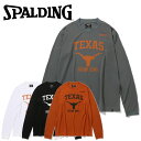 スポルディング BASKETBALL ロングスリーブTシャツ テキサス ロゴ HOOK’EM SMT23132TX