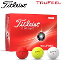 タイトリスト ゴルフ トゥルーフィール ゴルフボール 1ダース(12球入り) 2024モデル 日本正規品 Titleist Trufeel