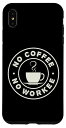IPHONEXSMAXNOCOFFEENOWORKEEBARISTACOFFEEジャンキーラテアートコーヒースマホケース