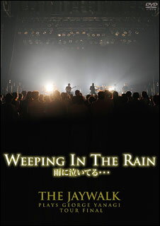 DVD　WEEPING IN THE RAIN〜THE JAYWALK PLAYS GEORGE YANAGI TOUR FINAL at Akasaka BLITZ