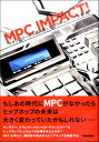 書籍 MPC IMPACT！ テクノロジーから読み解くヒップホップ【10,000円以上送料無料】(MPCIMPACTテクノロジーカラヨミトクヒップホップ)