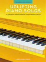  元気がでるピアノ・ソロ集（10曲収録）《輸入ピアノ楽譜》(UPLIFTING PIANO SOLOS10 Inspiring Arrangements)《輸入楽譜》