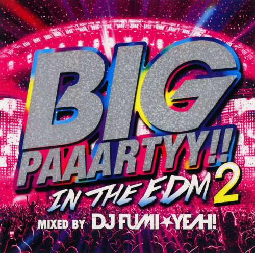 【中古】BIG　PAAARTYY！！IN　THE　EDM　2　mixed　by　DJ　FUMI★YEAH！／DJ　FUMI★YEAH！