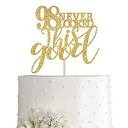 ゴールドグリッター 98 ネバールックドディスグッドケーキトッパー、女性ゴールドハッピー98歳の誕生日ケーキトッパー、誕生日パーティーデコレーション、サプライ ...
