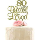 80 Years Blessed & Loved ケーキトッパー、80歳の誕生日、結婚記念日パーティーデコレーション (ゴールドグリッター) XIUHUBA 8...