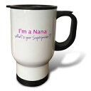 3dRose tm_193747_1 Im a Nana Whats Your Superpower Hot Pink Funny Gift for Grandma Travel Mug, 14-Ounce, Stainless Steel