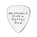 父の日ギフト メンズ I Could't Pick a Better Dad ギターピック カスタムギフト Daddy Papa ステンレススチール (We C...