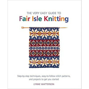 楽天Glomarket洋書 Paperback, The Very Easy Guide to Fair Isle Knitting: Step-by-Step Techniques, Easy-to-Follow Stitch Patterns, and Projects to Get You Started （Knit & Crochet）