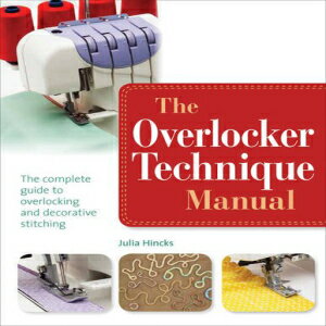 m Paperback, The Overlocker Technique Manual: The Complete Guide to Serging and Decorative Stitching by Julia Hincks (2014-01-27)