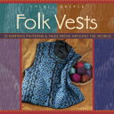 洋書 Interweave Paperback, Folk Vests: 25 Knitting Patterns & Tales From Around th...