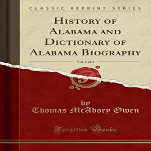 楽天Glomarket洋書 History of Alabama and Dictionary of Alabama Biography, Vol. 1 of 4 （Classic Reprint）