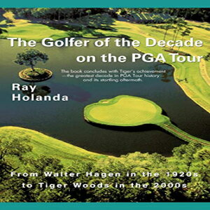 洋書 iUniverse Paperback, The Golfer of the Decade on the PGA Tour: From Walter Hagen in the 1920s to Tiger Woods in the 2000s