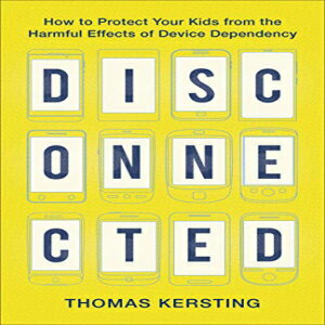 洋書 Paperback, Disconnected: How to Protect Your Kids from the Harmful Effects of Device Dependency