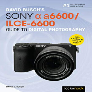 洋書 Paperback, David Busch’s Sony Alpha a6600/ILCE-6600 Guide to Digital Photography (The David Busch Camera Guide Series)