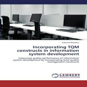 洋書 Incorporating TQM constructs in information system development: Improving quality performance of information system development by incorporating total quality management constructs