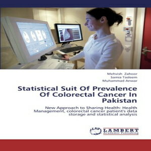 洋書 LAP LAMBERT Academic Publishing Paperback, Statistical Suit Of Prevalence Of Colorectal Cancer In Pakistan: New Approach to Sharing Health: Health Management, colorectal cancer patient's data storage and statistical