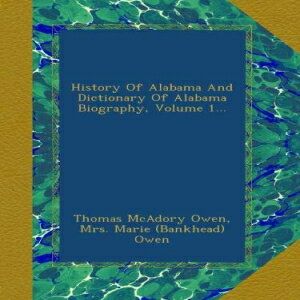 楽天Glomarket洋書 History Of Alabama And Dictionary Of Alabama Biography, Volume 1...