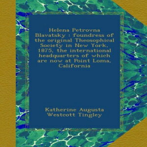 洋書 Helena Petrovna Blavatsky : foundress of the original Theosophical Society in New York, 1875, the international headquarters of which are now at Point Loma, California