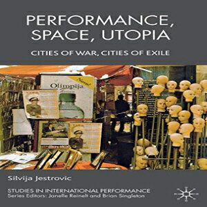 洋書 Hardcover, Performance, Space, Utopia: Cities of War, Cities of Exile (Studies in International Performance)