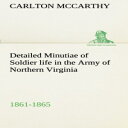 洋書 Carlton McCarthy Paperback, Detailed Minutiae of Soldier life in the Army of Northern Virginia, 1861-1865 (TREDITION CLASSICS)