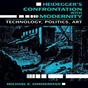 洋書 Paperback, Heidegger 039 s Confrontation with Modernity: Technology, Politics, and Art (Indiana Series in the Philosophy of Technology)