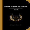 洋書 Paperback, Guards, Hussars and Infantry: Adventures of Harry Austin; Volume I...