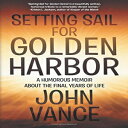 洋書 Paperback, Setting Sail for Golden Harbor: A Humorous Memoir About the Final ...