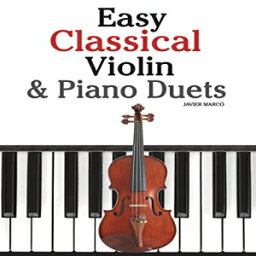 洋書 Paperback, Easy Classical Violin & Piano Duets: Featuring music of Bach, Mozart, Beethoven, Strauss and other composers.