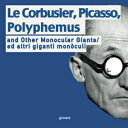 Glomarket㤨ν Paperback, Le Corbusier, Picasso, Polyphemus and Other Monocular Giants/ ed altri gig monòculi: Bilingual: English/Italian (Humanities!פβǤʤ1,749ߤˤʤޤ