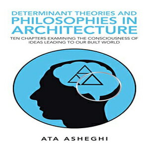 洋書 Paperback, Determinant Theories and Philosophies in Architecture: Ten chapters examining the consciousness of ideas leading to our built world