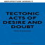 ν Paperback, Tectonic Acts of Desire and Doubt: Architectural Words 9 (Architecture Words)