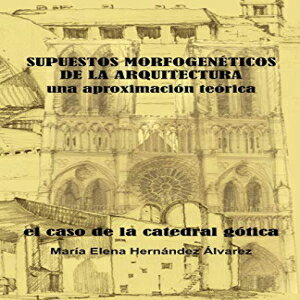 洋書 Paperback, SUPUESTOS MORFOGENÉTICOS DE LA ARQUITECTURA, una aproximación teórica: EL CASO DE LA CATEDRAL GÓTICA (Spanish Edition)