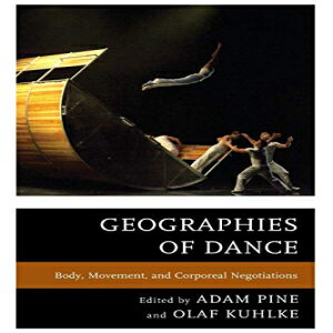 洋書 Geographies of Dance: Body, Movement, and Corporeal Negotiations