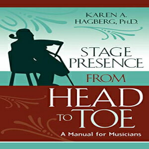 洋書 Paperback, Stage Presence from Head to Toe: A Manual for Musicians