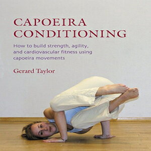 洋書 Capoeira Conditioning: How to Build Strength, Agility, and Cardiovascular Fitness Using Capoeira Movements